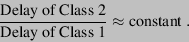 \begin{displaymath}
\frac{\mbox{Delay of Class 2}}{\mbox{Delay of Class 1}}\approx \mbox{constant}\ .\nonumber
\end{displaymath}