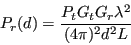 \begin{displaymath}
P_r (d) = \frac{P_t G_t G_r \lambda^2}{(4\pi)^2 d^2 L}
\end{displaymath}